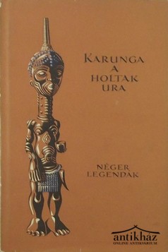 Könyv: Karunga a holtak ura. Néger legendák