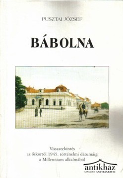 Könyv: Bábolna (Visszatekintés az őskortól 1945. történelmi dátumáig a Millennium alkalmából)
