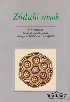 Könyv: Zúduló sasok (Új honfoglalók - besenyők, kunok, jászok - a középkori Alföldön és a Mezőföldön)