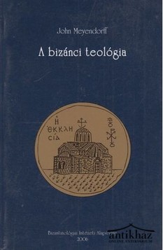 Könyv: A bizánci teológia Történelmi irányzatok és tantételek 