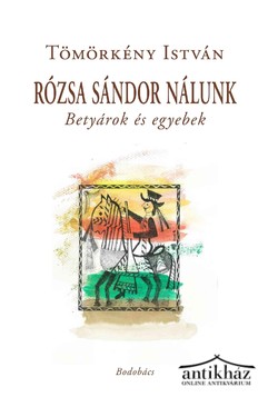 Könyv: Rózsa Sándor nálunk (Betyárok és egyebek)