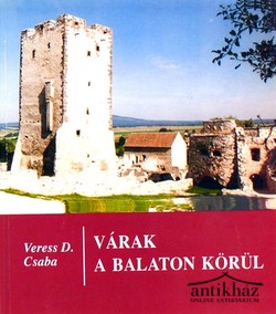 Könyv: Várak a Balaton körül (A balatoni várak hadtörténete)