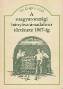 Online antikvárium: A magyarországi bányásztársadalom története 1867-ig