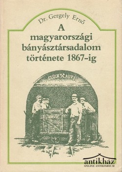 Könyv: A magyarországi bányásztársadalom története 1867-ig