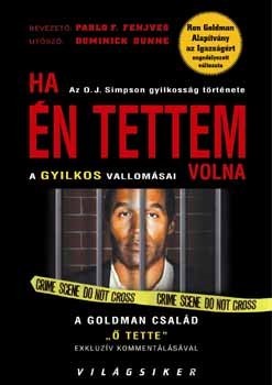 Könyv: Ha én tettem volna (Az O. J. Simpson gyilkosság története/A gyilkos vallomásai/A Goldman család 