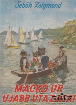 Könyv: Mackó úr újabb utazásai (Mackó úr a Balatonon - Mackó úr Budapesten - Mackó úr úton)