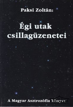 Könyv: Égi utak csillagüzenetei (A Magyar Asztrozófia könyve)