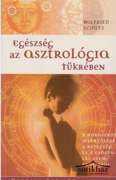 Könyv: Egészség az asztrológia tükrében (A horoszkóp jelentősége a betegség és a gyógyulás szempontjából)