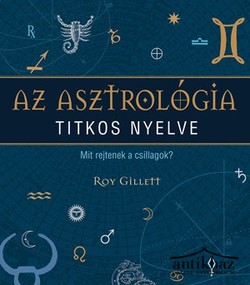 Könyv: Az asztrológia titkos nyelve (Mit rejtenek a csillagok?)