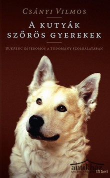 Könyv: A kutyák szőrös gyerekek (Bukfenc és Jeromos a tudomány szolgálatában)