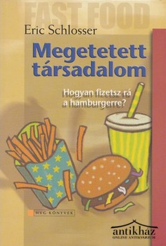 Könyv: Megetetett társadalom (Hogyan fizetsz rá a hamburgerre?)