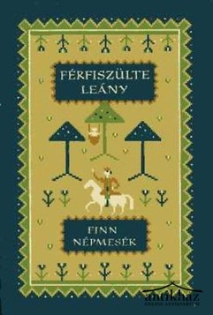 Könyv: Férfiszülte leány (Finn népmesék)