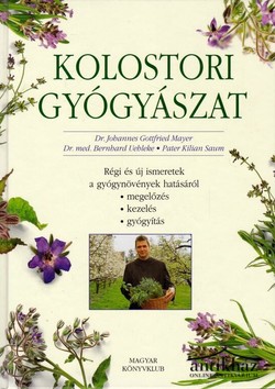 Könyv: Kolostori gyógyászat (Régi és új ismeretek a gyógynövények hatásáról)