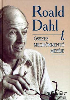 Könyv: Roald Dahl összes meghökkentő meséje 1.