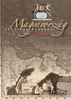 Könyv: Magyarország legszebb térképei 1528-1895