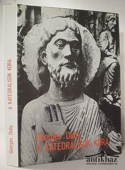 Könyv: A katedrálisok kora (Művészet és társadalom 980-1420)