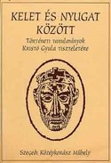 Online antikvárium: Kelet és nyugat között (Történeti tanulmányok Kristó Gyula tiszteletére)