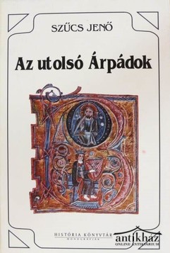 Könyv: Az utolsó Árpádok