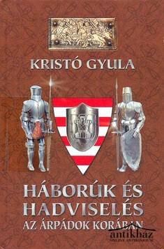Könyv: Háborúk és hadviselés az Árpádok korában