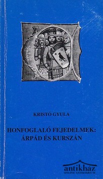 Könyv: Honfoglaló fejedelmek: Árpád és Kurszán