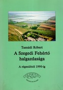 Online antikvárium: A Szegedi Fehértó halgazdasága (A régmúlttól 1990-ig)