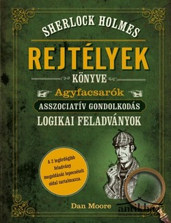 Könyv: Sherlock Holmes - Rejtélyek könyve (Agyfacsarók/Asszociatív gondolkodás/Logikai feladványok)