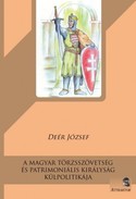 Online antikvárium: A magyar törzsszövetség és patrimoniális királyság külpolitikája