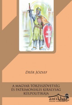 Könyv: A magyar törzsszövetség és patrimoniális királyság külpolitikája