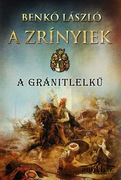 Könyv: A Zrínyiek - A gránitlelkű