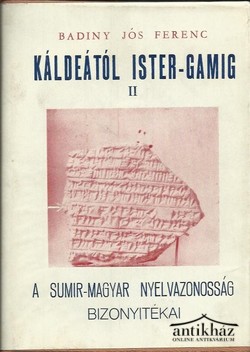 Könyv: Káldeától Ister-Gamig II. (A sumir-magyar nyelvazonosság bizonyítékai)