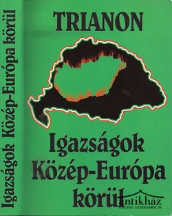Könyv: Trianon - Igazságok Közép-Európa körül I-II. (Egy kötetben)