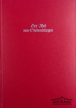 Könyv: Der Adel von Siebenbürgen. /J. Siebmachers grosses Wappenbuch. Band, 34./ [reprint]
(Erdély nemessége / J. Siebmacher nagy címerkönyve; 34. köt.)