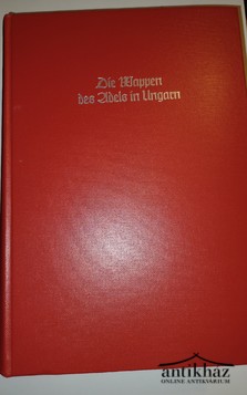Könyv: Die Wappen des Adels in Ungarn /J. Siebmachers grosses Wappenbuch. Band, 33./ [reprint]
(Magyarország nemessége / J. Siebmacher nagy címerkönyve; 34. köt.)