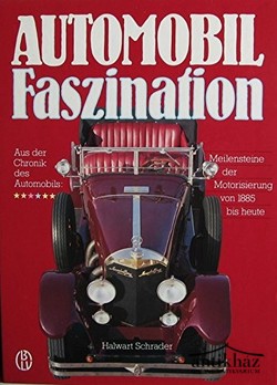 Könyv: Automobil ​Faszination (Aus der Chronik des Automobils: Meilensteine der Motorisierung von 1885 bis heute)
Az autók varázsa (Az autó krónikájából: A motorizáció mérföldkövei 1885-től napjainkig)