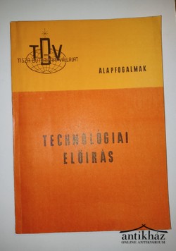 Könyv: Technológiai előírás a Tisza Bútoripari Vállalat részére (Alapfogalmak)