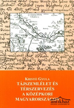 Könyv: Tájszemlélet és térszervezés a középkori Magyarországon