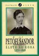 Online antikvárium: Petőfi Sándor élete és kora (1823-1849 - Életrajzi album)