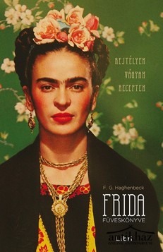 Könyv: Frida füveskönyve (Rejtélyek, vágyak, receptek)