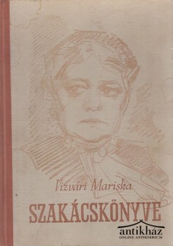 Könyv: Vizvári Mariska szakácskönyve