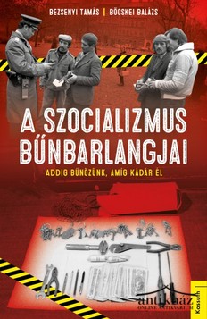 Könyv: A szocializmus bűnbarlangjai (Avagy addig bűnözünk, míg Kádár él)