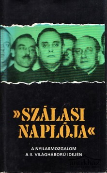 Könyv: Szálasi naplója (A nyilasmozgalom a II. világháború idején)