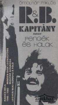 Könyv: R. & B. kapitány avagy pengék és halak (Radics Béla (1946-1982) minden idők legnagyobb magyar gitárosa)
