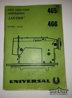Könyv: Házi cikk-cakk varrógépek - Lucznik 465 és 466 típus - Használati utasítás