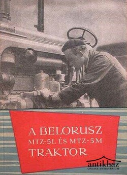 Könyv: A Belorusz MTZ-5L és MTZ-5M traktorok kezelése és karbantartása