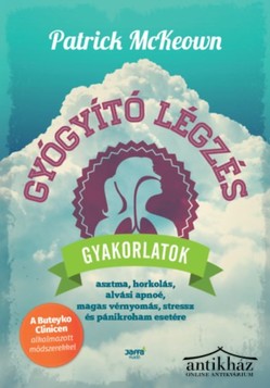 Könyv: Gyógyító légzés (Gyakorlatok asztma, horkolás, alvási apnoé, magas vérnyomás, stressz és pánikroham esetére)
