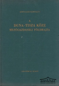 Könyv: A Duna-Tisza köze mezőgazdasági földrajza