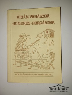 Könyv: Vidám vadászok, humoros horgászok (Viccgyűjtemény)