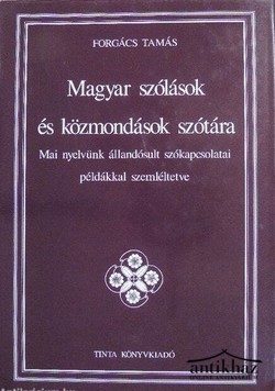 Könyv: Magyar szólások és közmondások szótára (Mai nyelvünk állandósult szókapcsolatai példákkal szemléltetve)