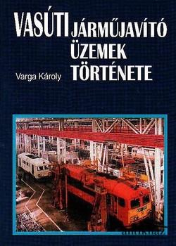 Könyv: Vasúti járműjavító üzemek története
