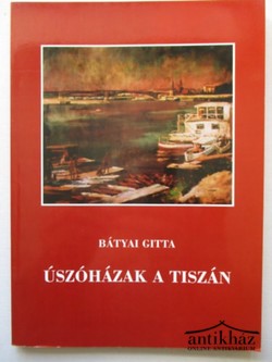 Könyv: Úszóházak a Tiszán